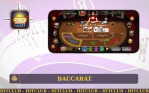 TRẢI NGHIỆM CỰC ĐỈNH GAME BÀI BACCARAT TẠI HITCLUB