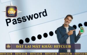 CÁCH KHÔI PHỤC VÀ LẤY LẠI MẬT KHẨU HITCLUB