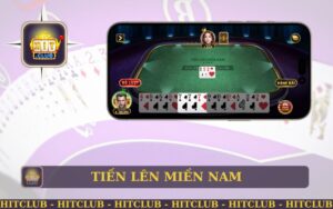 TRẢI NGHIỆM GAME TIẾN LÊN MIỀN NAM TRÊN APP HITCLUB